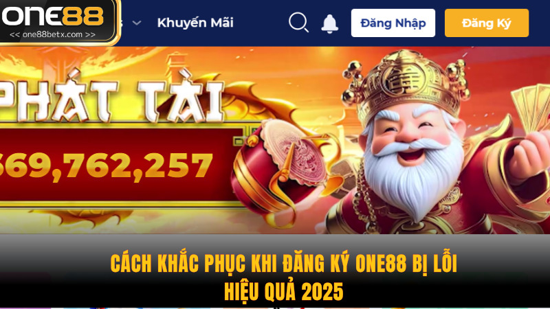 Cách Khắc Phục Khi Đăng Ký One88 Bị Lỗi Hiệu Quả 2025