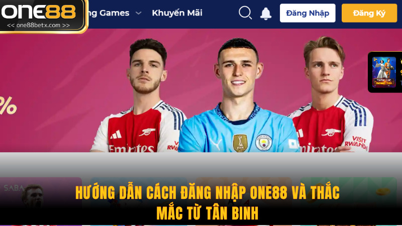 Hướng Dẫn Cách Đăng Nhập One88 Và Thắc Mắc Từ Tân Binh