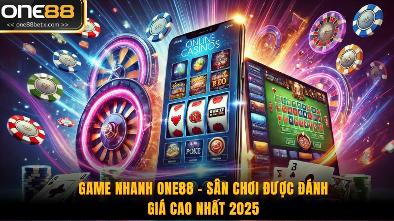 Game Nhanh One88 - Sân Chơi Được Đánh Giá Cao Nhất 2025