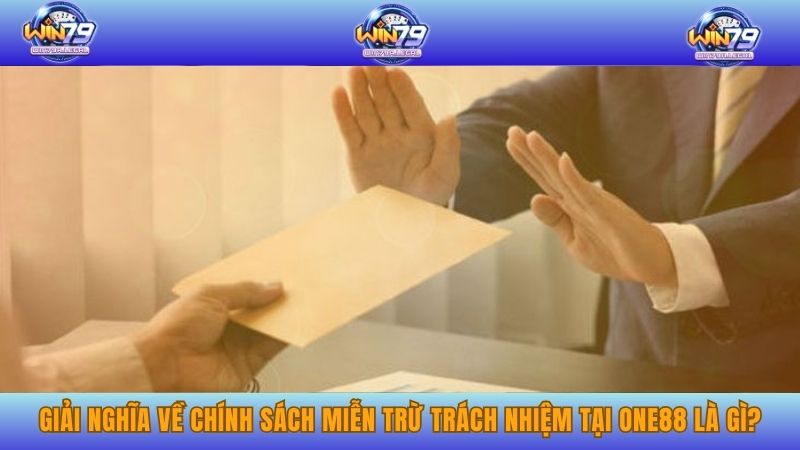 Giải nghĩa về chính sách miễn trừ trách nhiệm tại One88 là gì?