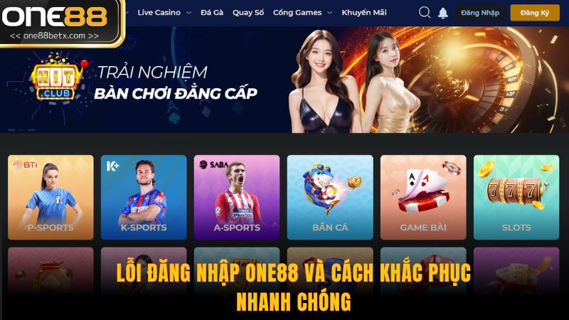 Lỗi Đăng Nhập ONE88 và Cách Khắc Phục Nhanh Chóng