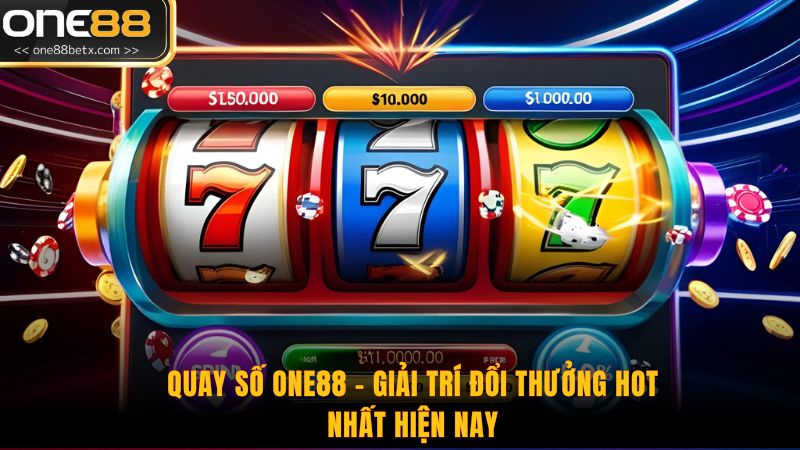 Quay Số One88 - Giải Trí Đổi Thưởng Hot Nhất Hiện Nay