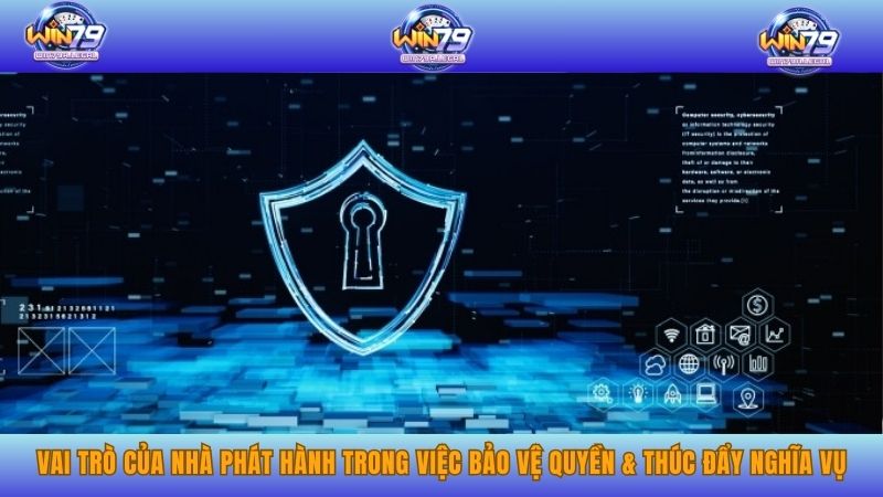 Vai trò của nhà phát hành trong việc bảo vệ quyền & thúc đẩy nghĩa vụ